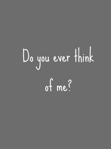 I often wonder do you EVER think of me?? Did You Really Love Me Quotes, Miss Me Quotes, Crazy Thoughts, You Are My Moon, Relatable Crush Posts, Hard Quotes, Quotes Happy, Love Hurts, Super Quotes