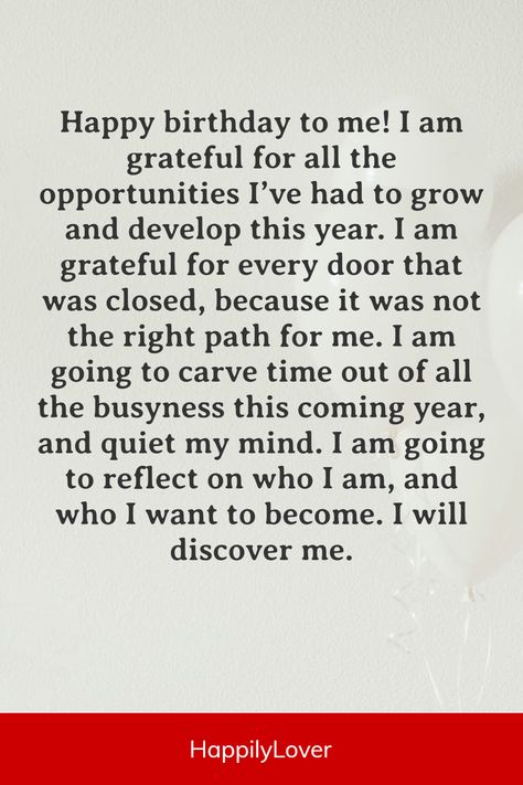 Celebrating my birthday today! Sending a special shout out to myself for all that I’ve accomplished this year and wishing myself a happy birthday full of magic, joy, and love. Happy Birthday to ME! I’m embracing the day and celebrating my life, which is full of hope, joy and happiness. With the help of Birthday Quotes For Me, I’m reminding myself of how blessed I am and sending all the love and positivity to myself! Message For Self Birthday, Happy Birthday Wishes For Oneself, Birthday Reminder Quotes, Birthday Notes For Self, Today My Birthday Quotes, Birthday Wishes To Self Note, Qoutes Birthdays To Me, Birthday Wishes For Myself Quotes Happy, Happy Birthday Quotes To Myself