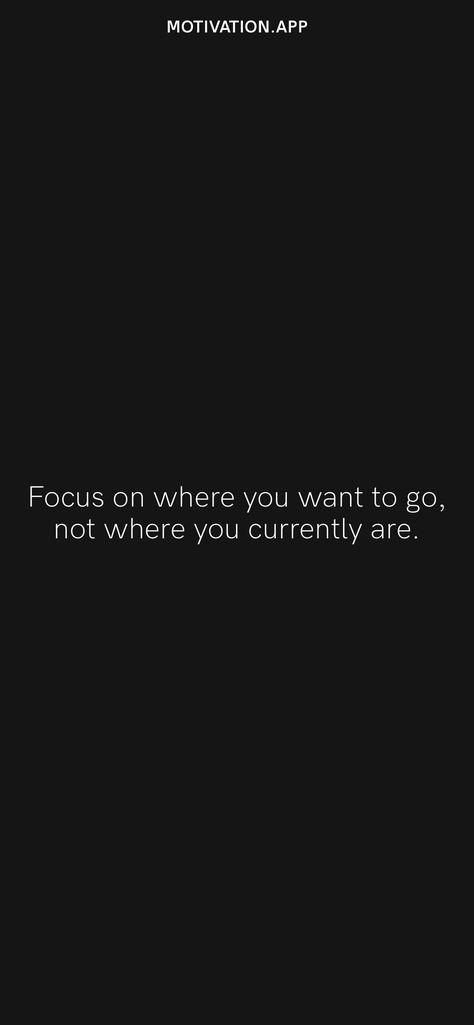 Focus on where you want to go, not where you currently are. From the Motivation app: https://motivation.app/download Focus On Where You Want To Go, Motivation App, Ios Wallpapers, Daily Motivation, Focus On, Ios, Wallpapers, Quotes, Quick Saves