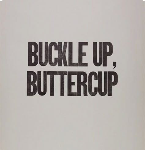 "How do I know to trust you?" "Buckle up, Buttercup." Buckle Up Buttercup, Western Quotes, Western Aesthetic, White Poster, The Words, Great Quotes, Inspire Me, Words Quotes, Favorite Quotes