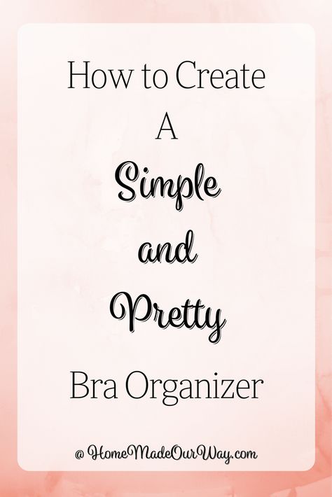 How to Create a Simple and Pretty Bra Organizer at www.homemadeourway.com/bra-organizer Bra Hanger Diy Ideas, Underware Organizer Ideas, How To Store Bras, Diy Bra Hanger, Bra Storage Ideas Diy, Diy Bra Storage, Bra Storage Ideas, Bra Organization Ideas, Diy Bra Organization