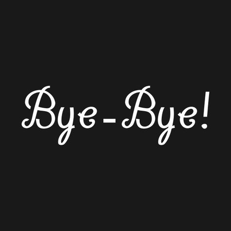 Check out this awesome 'Bye+Bye' design on @TeePublic! Bye Bye Butterfly, Ok Bye Wallpaper, Ok Bye Quotes, Bye Bye Quotes, Good Bye Quotes, Pinterest Stalker, Bye Images, Bye Quotes, Bye For Now