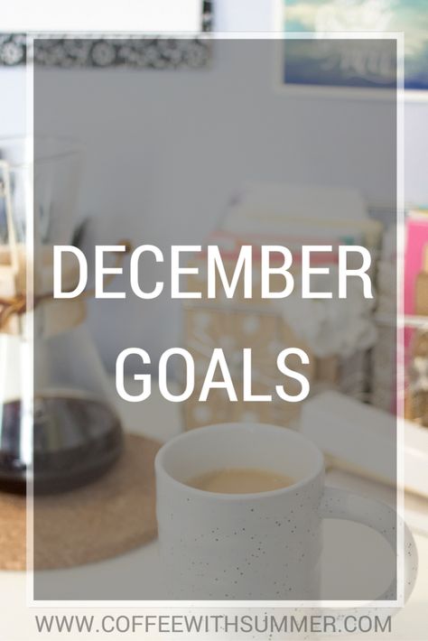 December Goals | Coffee With Summer December Goals, Last Month, Food For Thought, Blogging, The Year, Coffee, Tableware