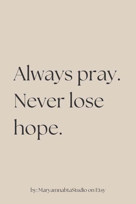 Always pray. Never lose hope. quotes of the day, printable on etsy Always Positive Quotes, Always Pray Never Lose Hope, Bible Verses For Wallpaper, Verses For Wallpaper, Lost Hope Quotes, Wall Decoration Quotes, Minimalist Art Wall, Always Pray, Christian Quotes Wallpaper