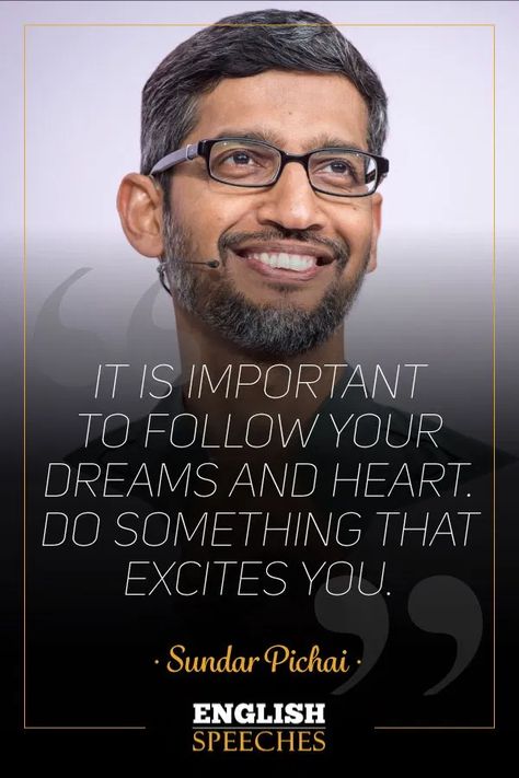 “It is important to follow your dreams and heart. Do something that excites you.” Sundar Pichai Sunder Pichai, Sundar Pichai Quotes, Sundar Pichai, Ted Quotes, Famous Failures, Study Hard Quotes, Legend Quotes, English Speech, Motivational Quotes For Entrepreneurs