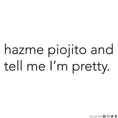 Hazme piojito and tell me I'm pretty Short Spanish Quotes, Slang Quotes, Mexican Phrases, Latinas Quotes, Mexican Quotes, Spanglish Quotes, Cute Spanish Quotes, Please Please Please, Funny Picture Quotes