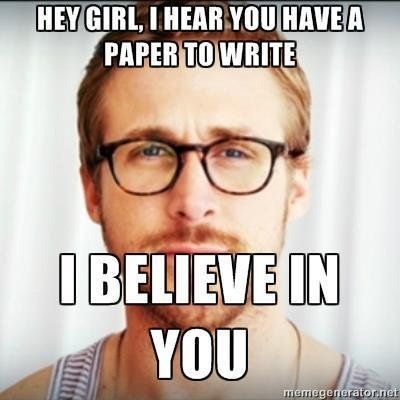 Try three papers... I Believe In You, Hey Girl Memes, Hey Girl Ryan Gosling, Райан Гослинг, Girl Memes, Finals Week, College Humor, Freshman Year, Grad School