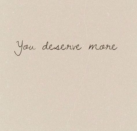 You Deserve Better Tattoos, You Deserve The World Quotes, You Deserve All The Good Things, You Deserve The Best, I Deserve The World, Deepest Thoughts, Happiness Tattoo, Lies Quotes, Mad Woman