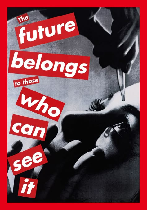 Barbara Kruger. 'Untitled (The future belongs to those who can see it)' 1997 Barbara Kruger Art, Women Artist, Barbara Kruger, Protest Art, Jasper Johns, Montage Photo, Images And Words, Gcse Art, National Gallery Of Art