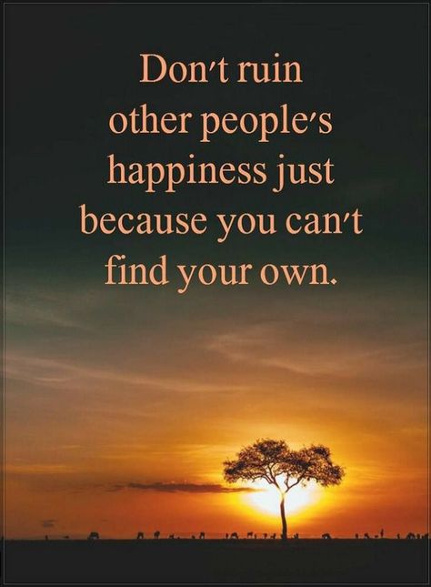 Quotes Don't ruin other people's happiness just because you can't find your own. Jealous Of You, Own Quotes, Words Worth, A Quote, Lessons Learned, True Words, Just Because, Happy Quotes, Wisdom Quotes