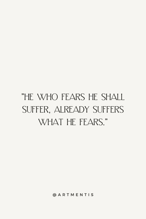 "HE WHO FEARS HE SHALL SUFFER, ALREADY SUFFERS WHAT HE FEARS." | encouragement quotes | never give up quotes | quote of the day | words of wisdom | quotes to live by He Who Fears To Suffer Suffers From Fear, Gay Quotes, Never Give Up Quotes, Words Of Wisdom Quotes, Quotes Affirmations, Up Quotes, Encouragement Quotes, Inspiration Board, Wisdom Quotes