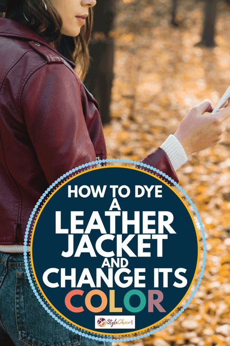 How To Dye A Leather Jacket And Change Its Color - StyleCheer.com Leather Jacket Coloring Tutorial, Diy Leather Jacket Ideas, How To Dye Leather, How To Paint Leather Jacket, Painting Leather Jacket, Diy Leather Jacket Refashion, Upcycle Leather Jacket Diy Ideas, Leather Dye Diy, Leather Jacket Painting