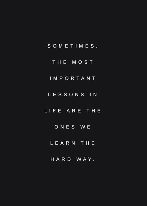 wisdom motivational quote philosophy about hardship hard times: sometimes the most important lessons in life are the ones we learn the hard way Yay Quotes, Hard Times Quotes, Quotes About Hard Times, Francis Chan, Times Quotes, Work Quotes Inspirational, Beth Moore, Super Quotes, Strong Quotes