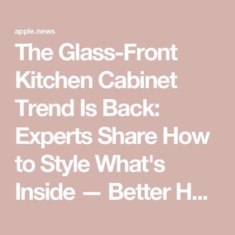 The Glass-Front Kitchen Cabinet Trend Is Back: Experts Share How to Style What's Inside — Better Homes & Gardens Glass Door Cupboard Kitchen, Ideas For Glass Cabinets In Kitchen, Glass Cabinet Kitchen Decor, What To Display In Glass Kitchen Cabinet, Glass Kitchen Cabinets What To Put In, How To Style Glass Front Kitchen Cabinets, What To Put In Glass Kitchen Cabinets, Glass Cupboards Kitchen, Styling Glass Kitchen Cabinets