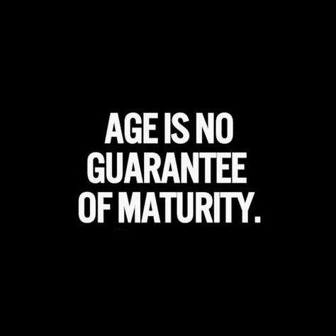 Age is no guarantee of maturity. Age Quotes, Maturity Quotes, Purple Clover, Aging Quotes, Caption Quotes, Birthday Quotes, Wisdom Quotes, True Quotes, Happy Life