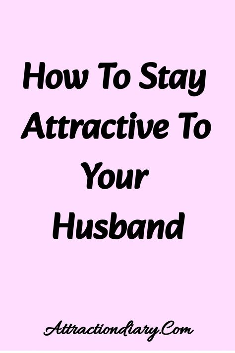 Text on a pink background reading "How To Stay Attractive To Your Husband" with the website "Attractiondiary.Com" at the bottom. How To Spice Up Your Marriage, Scriptural Quotes, Happy Marriage Tips, Relationships Tips, Marriage Romance, Choose Happiness, Relationship Lessons, Spark Up, Relationship Challenge