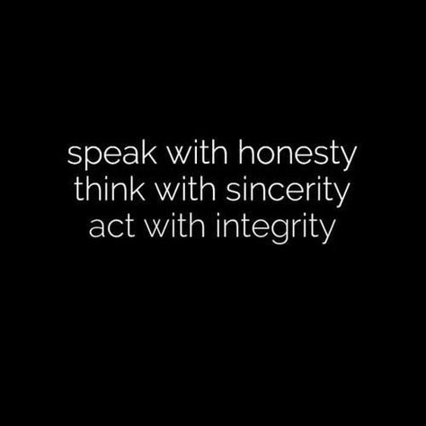 Speak with honesty, think with sincerity, act with integrity. Quotable Quotes, Quotes Words, Good Advice, Great Quotes, Food For Thought, Inspiring Quotes, Mantra, Cool Words, Inspirational Words