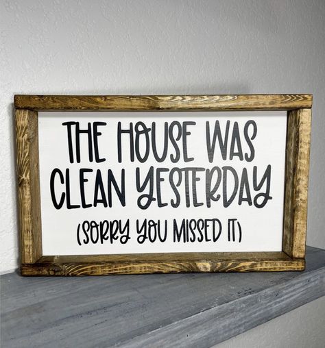 Funny Sayings About Cleaning House, Funny Quotes For Home Decor, Fun Signs For Home, Funny Sayings For Signs Home Decor, Homemade Signs Wood Easy Diy, Cute Sayings For Signs, Cute Signs For The Home, Funny House Signs, Funny Signs For Home Hilarious