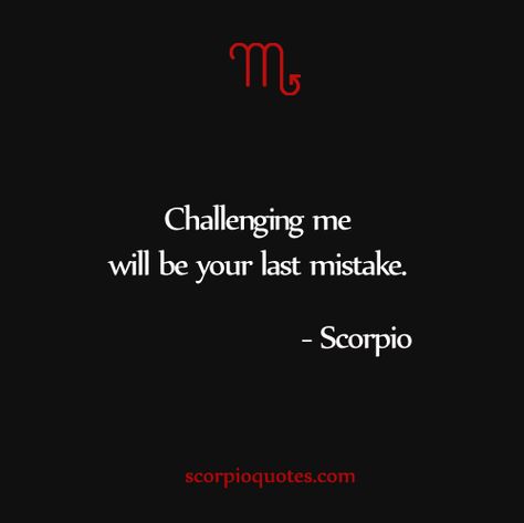 Quotes by Scorpio:     Challenging me will be your last mistake. Scorpion Quotes, Scorpion Queen, Scorpio Personality, All About Scorpio, Scorpio Astrology, Zodiac Quotes Scorpio, Astrology Scorpio, Scorpio Women, Scorpio Traits