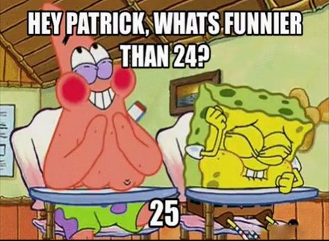 Spongebob Patrick 24 and 25 Spongebob Quotes Funny, Spongebob Jokes, Spongebob Quotes, To My Cousin, Spongebob Party, Dirty Jokes Funny, Spongebob Birthday, Happy Birthday Quotes Funny, Birthday Quotes Funny