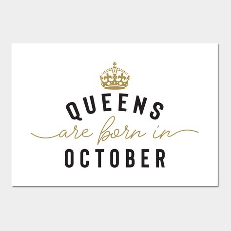 This cool design features black and gold text with a quote that says Queens are born in October. Perfect for women and girls celebrating their birthday month. -- Choose from our vast selection of art prints and posters to match with your desired size to make the perfect print or poster. Pick your favorite: Movies, TV Shows, Art, and so much more! Available in mini, small, medium, large, and extra-large depending on the design. For men, women, and children. Perfect for decoration. Birthday Month Quotes, October Born, October Quotes, Birthday Girl Quotes, Happy Birthday Girls, 24th Birthday, October Birthday, It S My Birthday, Gold Text