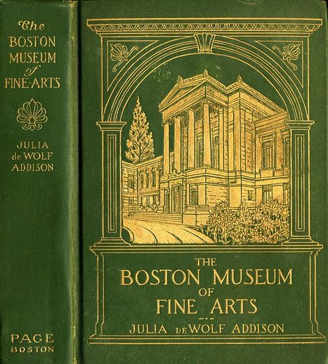 Addison--Boston Museum of Fine Arts--Page, 1910 | David & Bonnie | Flickr Gilded Book, Boston Museum Of Fine Arts, Boston Museums, Book Cover Artwork, Vintage Book Cover, Book Cover Illustration, Vintage Book Covers, Beautiful Book Covers, Antiquarian Books