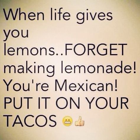 You're Mexican put it in your tacos! Mexican Life, Mexican Things, Mexican Jokes, Mexican Quotes, Buffet Party, Funny Spanish, Chicken Balls, Chef Salad, Mexican Memes