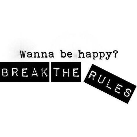 Break The Rules, Word Up, The Rules, The Words, Wisdom Quotes, Be Happy, Inspire Me, Words Quotes, Favorite Quotes