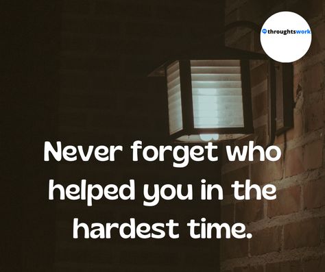 Never forget who helped you in the hardest time. Never Forget Who Helped You Quotes, Never Use A Person To Forget Another, Never Forget Where You Come From, Life Struggle Quotes Hard Times, Life Struggles Quotes Hard Times, Life Struggle Quotes, Struggle Quotes, Forgotten Quotes, Imam Ali