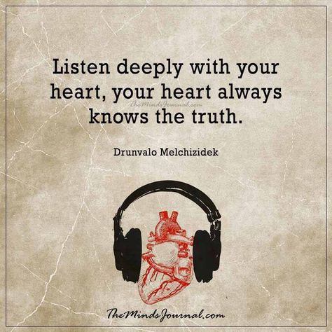 Listen deeply with your heart -  - http://themindsjournal.com/listen-deeply-with-your-heart/ Listen To Your Heart Quotes, Let Me Into Your Heart, Unlock Your Heart, The Heart Knows, Listen To Your Heart, The Minds Journal, Minds Journal, Love Is Not Enough, Self Healing Quotes