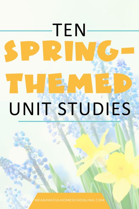 Spring Unit Study Homeschool, March Unit Studies, April Homeschool Themes, Flower Unit Study, Spring Lesson Plans Elementary, Spring Homeschool Lessons, Spring Inquiry Kindergarten, Spring Unit Study, Spring Unit For Preschool