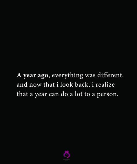 A year ago, everything was different. and now that i look back, i realize that a year can do a lot to a person. #relationshipquotes #womenquotes Its Been A Difficult Year Quotes, 1 Year Later Quotes, I Was A Different Person Then Quotes, I’m Not The Same Person I Was A Year Ago, New Years Quotes After A Bad Year, A Year Can Change A Lot, A Year Ago Everything Was Different, A Year Can Do A Lot To A Person, Year End Quotes For Boyfriend