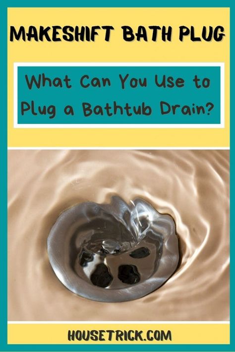 Makeshift Bath Plug: What Can You Use to Plug a Bathtub Drain? Water Trough Bathtub, Drain Stopper, Unclog A Bathtub Drain, Trough Bathtub, Tub Drain Replacement, Clogged Tub Drain Bathtub, Bathtub Drain Replacement, List Of Household Items, Diy Drano For Tub Clogged Drains