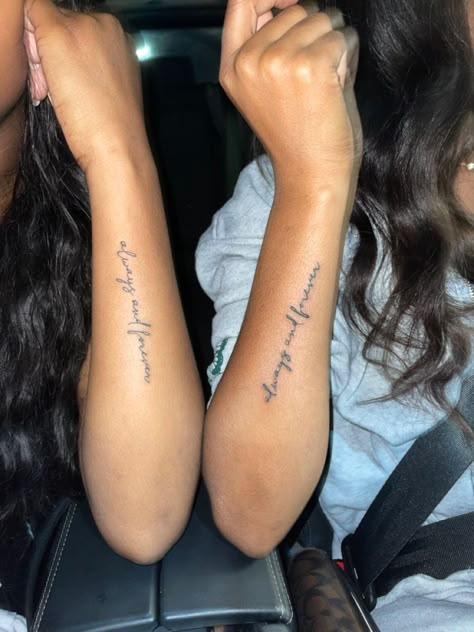 Sister Tattoos Always And Forever, Tattoos With Cousins, Best Friend Tattoos Forearm, Significant Best Friend Tattoos, Sister Tattoos For 2 Quotes, Tattoos With Sister Ideas, 4 Sister Matching Tattoos, Always And Forever Arm Tattoo, Matching Tattoos For 2 Sisters