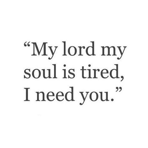 Image may contain: text that says '"My lord my soul is tired, I need you."' Self Reminder Quotes, Soul Is Tired, God Is My Provider, Soul Aesthetics, I Need You Lord, Quotes In Life, My Boundaries, Quiet Quotes, Soul Friend