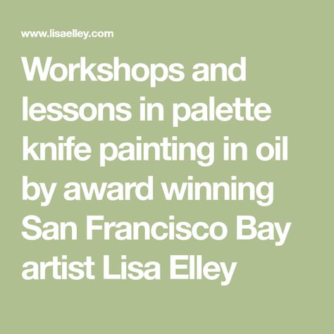 Workshops and lessons in palette knife painting in oil by award winning San Francisco Bay artist Lisa Elley Drawing Techniques Pencil, Class Painting, Palette Painting, Angel Fire, Painting Workshop, Palette Knife Painting, Impasto Painting, Acrylic Painting Techniques, Knife Painting