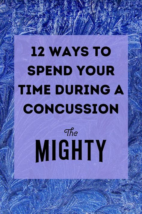 12 Activities to Do During a Concussion | The Mighty #concussion Post Concussion Workouts, Essential Oils For Concussion, Concussion Recovery Food, Concussion Aesthetic, Post Concussion Syndrome Recovery, Concussion Recovery Tips, Concussion Quotes, Concussion Protocol, Concussion Symptoms