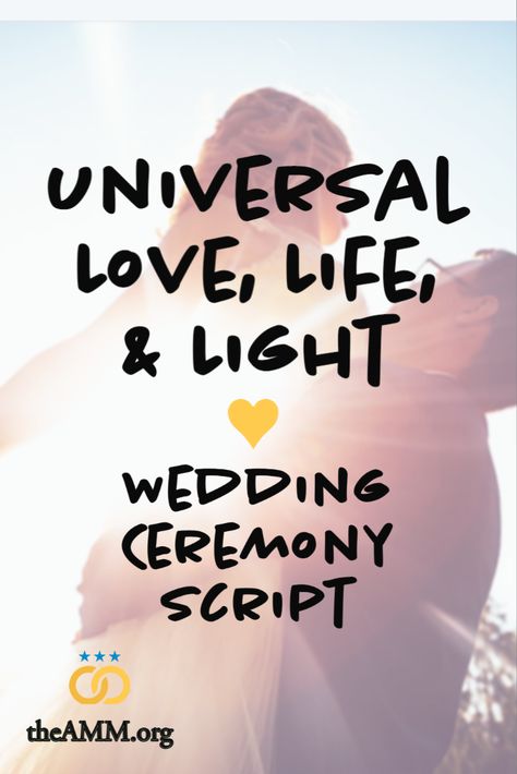 slightly blurred image shows a groom holding his bride up in his arms, while she holds her arms outstretched against the sky. A burst of sunlight outlines their bodies and streaks of white and yellow light stream across the image. The words "Universal Love, life, & light Wedding Ceremony Script" are written across the image. In the bottom left corner, the American Marriage Ministries logo of two gold rings and three blue stars with the website address: theAMM.org Wedding Ceremony Vows Non Traditional, Wedding Pronouncement, Wedding Invocation Ideas, Scripts For Wedding Officiant, Wedding Ceremony Script Examples, Modern Wedding Script, Wedding Vows For Officiant, Marriage Ceremony Script, Officiant Wedding Script With Own Vows