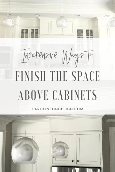 How to Fill Space between Cabinets and Ceiling | Caroline on Design Fill In Space Above Kitchen Cabinets, Fill In Above Kitchen Cabinets, Filling In Space Above Kitchen Cabinets, Kitchen Cabinets Dont Reach Ceiling, Cabinet Boxes To Ceiling, Backsplash When Cabinets Dont Go To Ceiling, Enclosing Space Above Kitchen Cabinets, Cabinet Molding To Ceiling, Space Between Cabinets And Ceiling