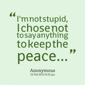 I Am An Idiot Quotes. QuotesGram Not Saying Anything Quotes, Latest Quotes, Too Late Quotes, Keep Quiet, Keep The Peace, Quotes By Authors, Say Anything, Famous Quotes, Authors