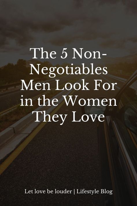 The 5 Non-Negotiables Men Look For in the Women They Love Non Negotiables Relationships, Traits Of A Good Man, Non Negotiables, Love Tips, Men Looks, Communication Skills, Healthy Relationships, Relationship Advice, A Good Man