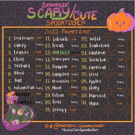 A square image of a drawtober prompt list with a bright orange jack-o-lantern with a cute tiny face on the upper right, and a purpel potion bottle with an orange cork and translucent green liquid inside with two green witch fingers, two eyeballs, and a fang floating inside.

"The text reads: Sprinkles' Scary/Cute Spooktober 2023 prompt list"

The prompt ensues ending with @PrismaticSprinkles and the hashtag ScaryCuteSpooktober Inktober Prompts 2023, October Prompts 2023, October Drawing Prompts, October Drawing Ideas, Drawtober 2023, October Drawings, October List, Sketch Prompts, Inktober Prompts