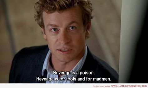 Revenge is poison. Mentalist Quotes, Tv Memes, Best Movie Quotes, Film World, Movie Quote, Books Quotes, Simon Baker, The Mentalist, Truth Of Life