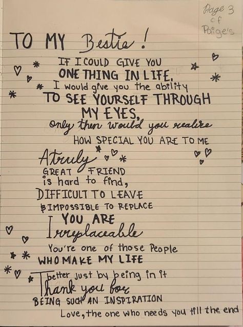 This is for my bestie to tell her that is is amazing, beautiful, and perfect the way she is and to never change for anyone becuase she is perfect the way she is. Surprises For Best Friend Birthday, Letter To Favourite Person, Mini Love Poems, Diary Ideas For Friends, Letter For A Friend Messages, Diy Farewell Gifts For Best Friend, Poems For Bestie, Notes To Best Friend Letters, For Besties Quotes