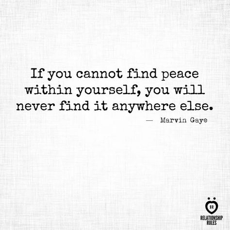 Marvin Gaye quote. Find peace within yourself Find Peace Within Yourself, Peace Within Yourself, Marvin Gaye, Relationship Rules, Find Peace, Girly Quotes, Finding Peace, Something To Do