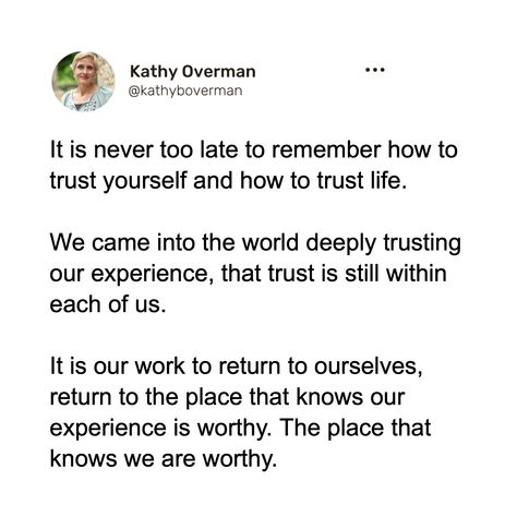 It is never too late to remember how to trust yourself and how to trust life. We came into the world deeply trusting our experience, that trust is still within each of us. It is our work to return to ourselves, return to the place that knows our experience is worthy. The place that knows we are worthy. Learning To Trust Yourself, Self Trust, Mentally Healthy, Learning To Trust, Daily Reflection, Trust Issues, I Need To Know, Never Too Late, Journal Prompts