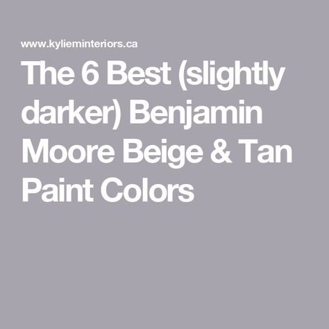 The 6 Best (slightly darker) Benjamin Moore Beige & Tan Paint Colors Huntington Beige Benjamin Moore, Brown Benjamin Moore Paint, Cocoa Butter Benjamin Moore, Benjamin Moore Tan Paint Colors, Benjamin Moore Tan, Benjamin Moore Brown, Shaker Beige Benjamin Moore, Benjamin Moore Beige, Bennington Gray