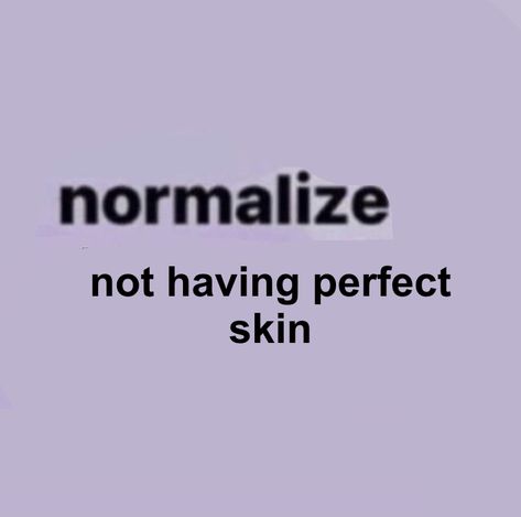 Acne Is Normal Quotes, Normal Quotes, Facebook Memes, It's Okay, Coping Mechanisms, Fb Memes, Flawless Skin, Lose My Mind, What’s Going On