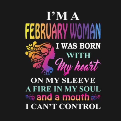 I'm A February Woman T-shirt - Im A February Woman - T-Shirt | TeePublic February Is My Birthday Month, February Birthday Wishes, Born In February Quotes, February Born Quotes, Happy Birthday February, Girl Hunting Quotes, February Birthday Quotes, Feb Birthday, 22nd Birthday Quotes