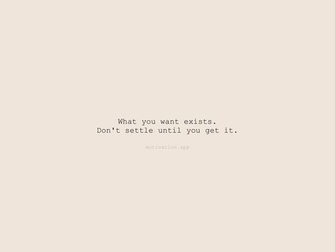 What you want exists. Don't settle until you get it. From the Motivation app: https://motivation.app/download If It Drains You Its Not For You, I Won’t Settle Quotes, What You Want Exists Dont Settle, Ready To Settle Down Quotes, Don’t Settle Relationship Quotes, Don’t Settle Quotes, Don’t Settle, Don't Settle For Less Quotes, Dont Settle Quotes